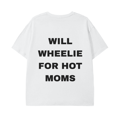 Will Wheelie For Hot Moms White Tee