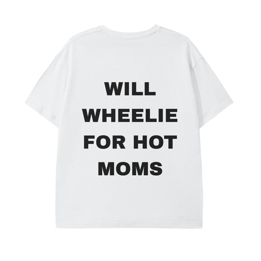 Will Wheelie For Hot Moms White Tee
