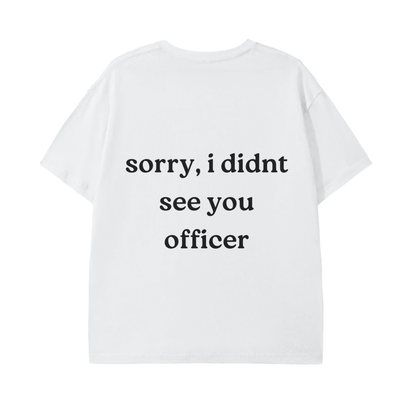 Sorry, I Didn't See You Officer White Tee